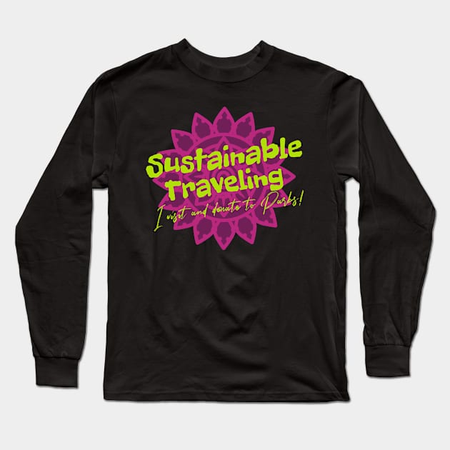 Sustainable Traveling. I Visit and Donate to Parks Long Sleeve T-Shirt by Moxi On The Beam